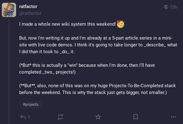 screenshot from a toot I posted to mastodon that reads: I made a whole new wiki system this weekend! But