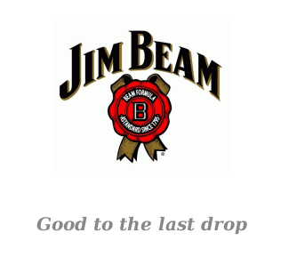 Jim Beam - Good to the last drop